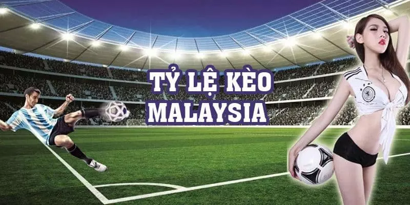 Tỷ lệ kèo Malaysia là gì - Khám Phá Thế Giới Cá Cược Thú Vị